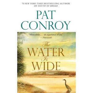 The Water Is Wide: A Memoir -- Pat Conroy